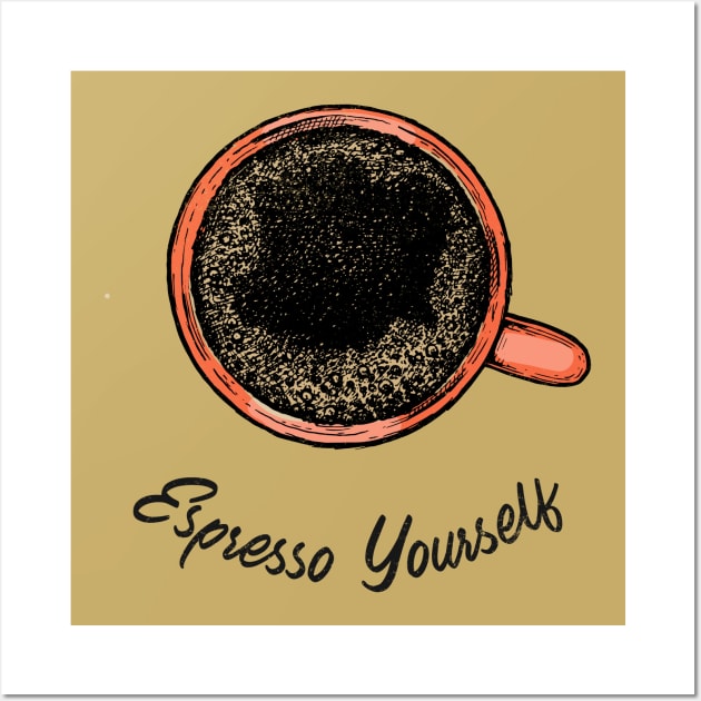 Espresso Yourself Wall Art by High Altitude